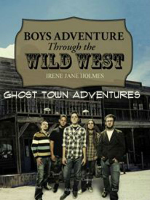 Title details for Boys Adventure Through the Wild West Ghost Town by Irene Jane Holmes - Available